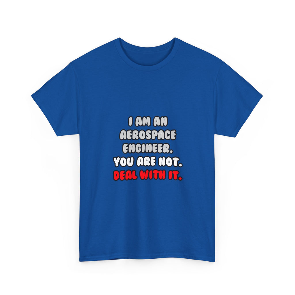 Deal With It ... Funny Aerospace Engineer - Unisex Heavy Cotton Tee