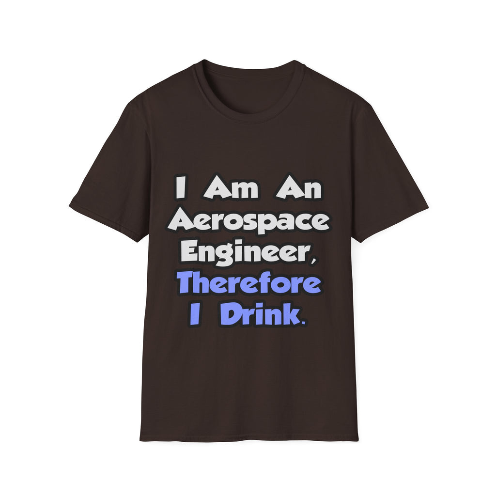 I Am An Aerospace Engineer, Therefore I Drink - Unisex Softstyle T-Shirt