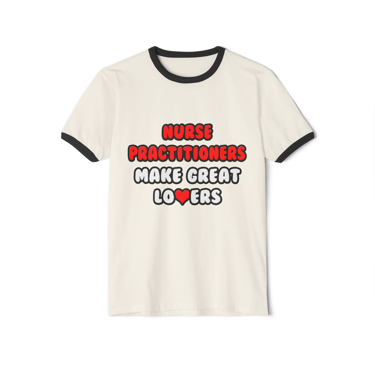 Nurse Practitioners Make Great Lovers - Unisex Cotton Ringer T-Shirt