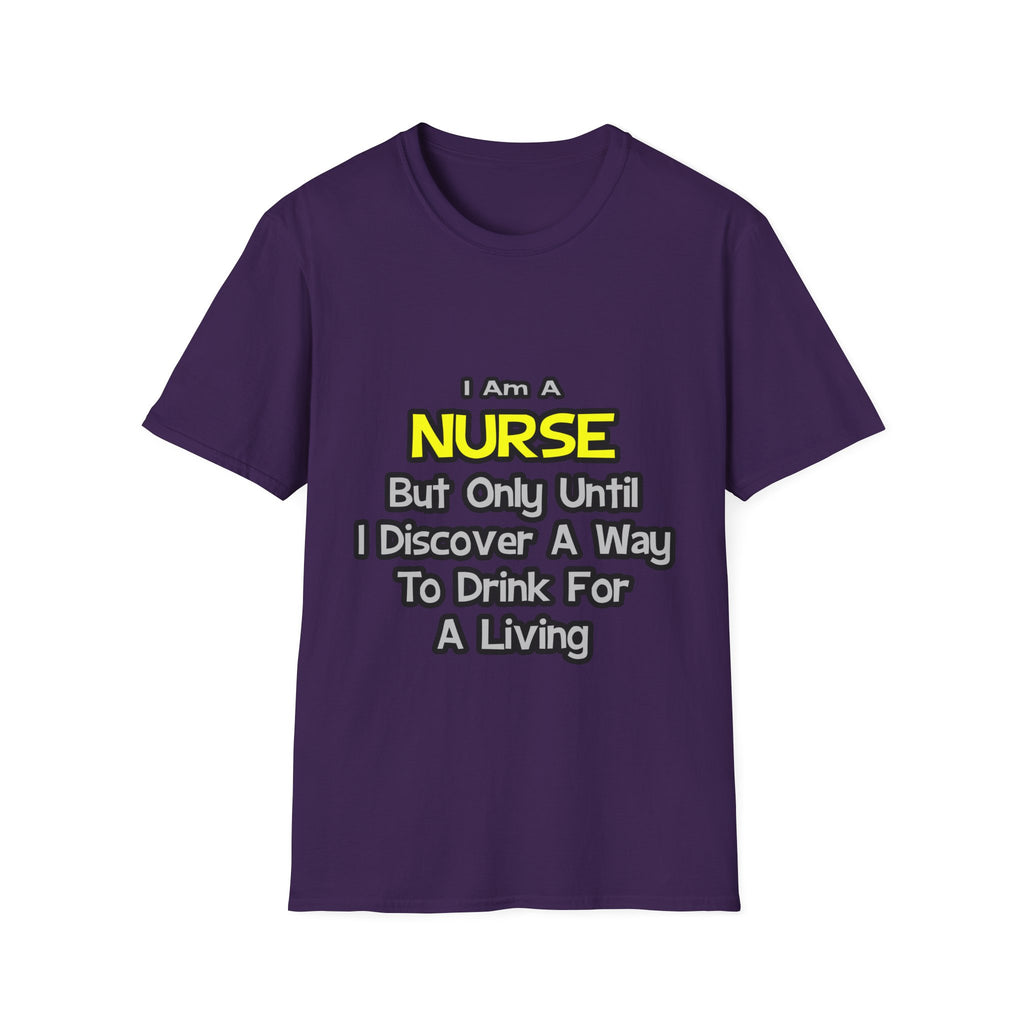 Nurse Joke .. Drink for a Living - Unisex Softstyle T-Shirt