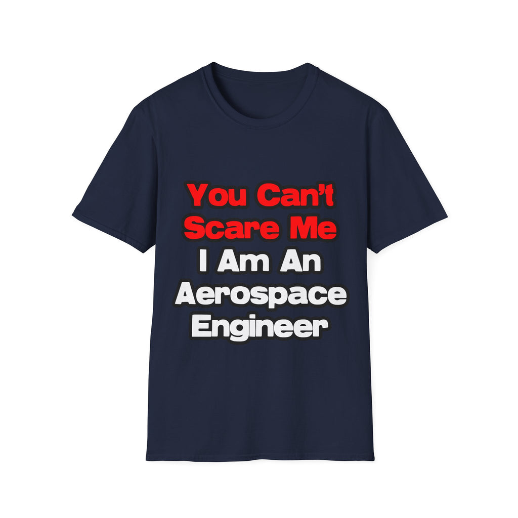 You Can't Scare Me...Aerospace Engineer - Unisex Softstyle T-Shirt