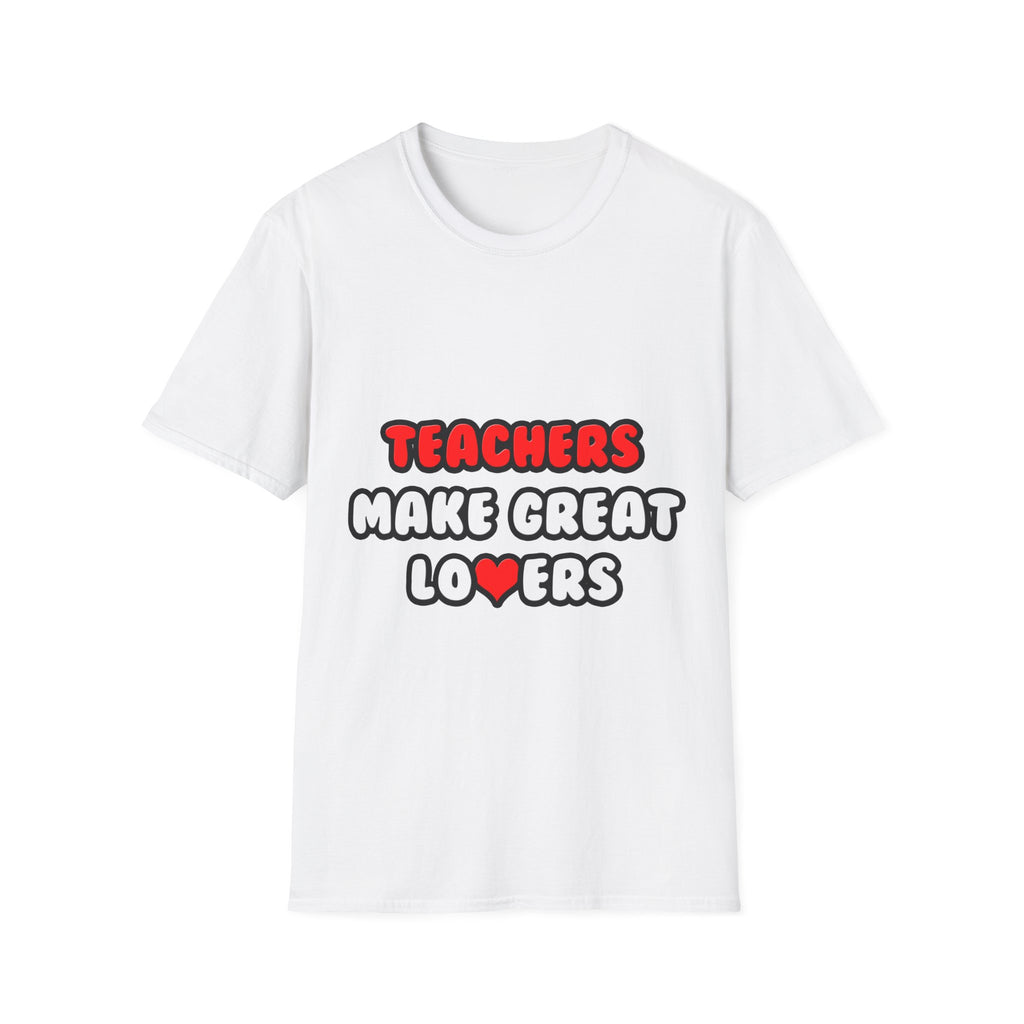 Teachers Make Great Lovers - Unisex Softstyle T-Shirt