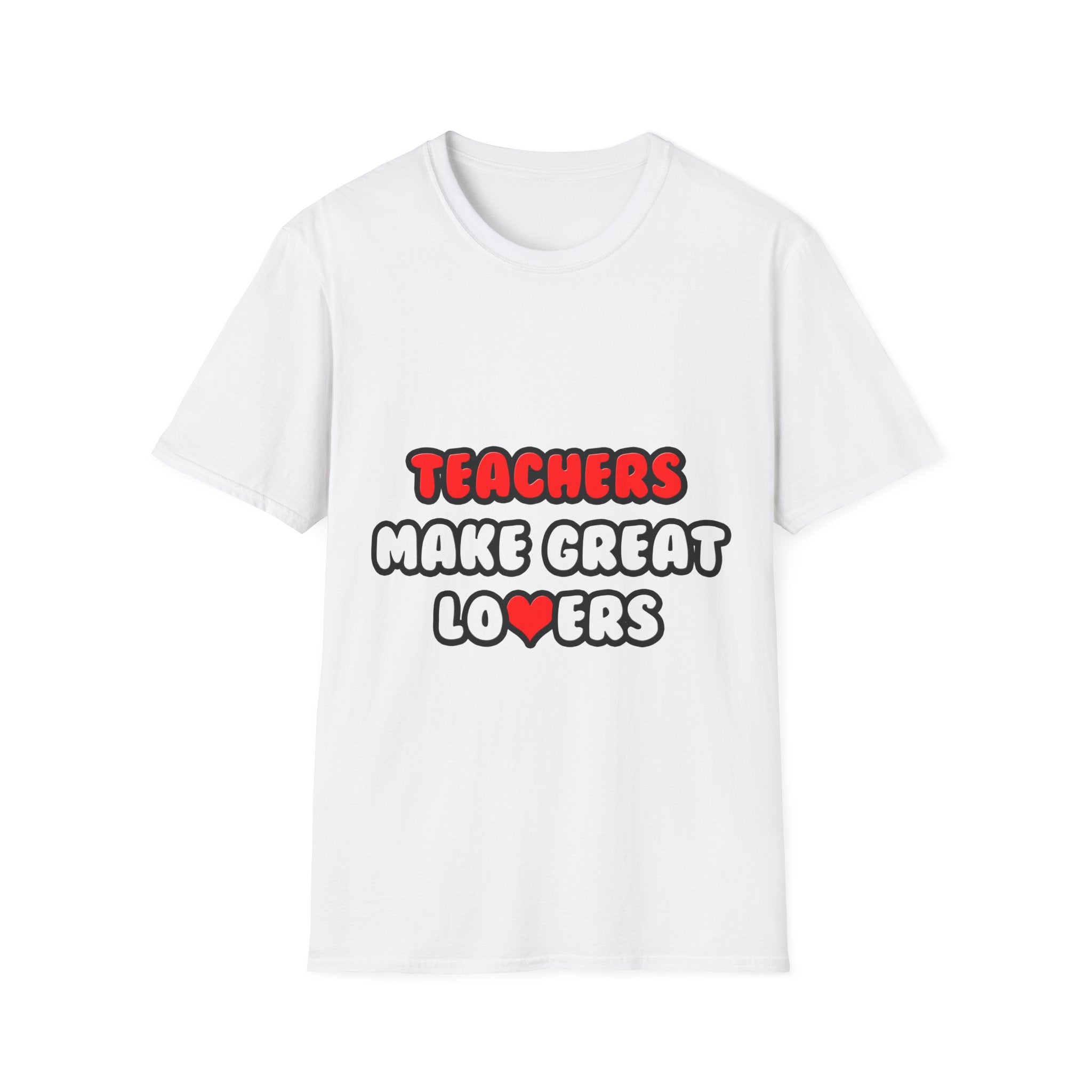 Teachers Make Great Lovers - Unisex Softstyle T-Shirt