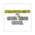 Dermatologists Are Sofa King Cool - Square Stickers