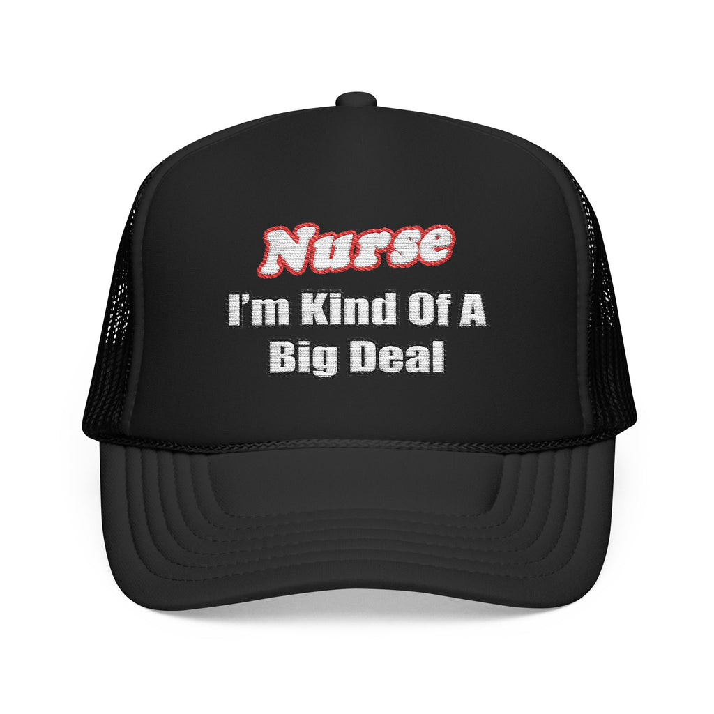 Nurse Big Deal - Foam Trucker Hat