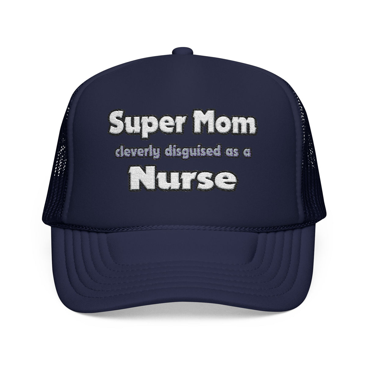 Super Mom ... Nurse - Foam Trucker Hat