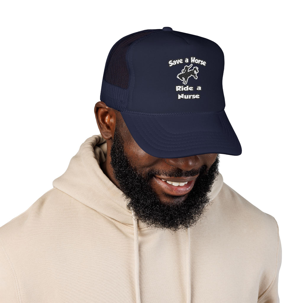 Save a Horse .. Ride a Nurse - Foam Trucker Hat