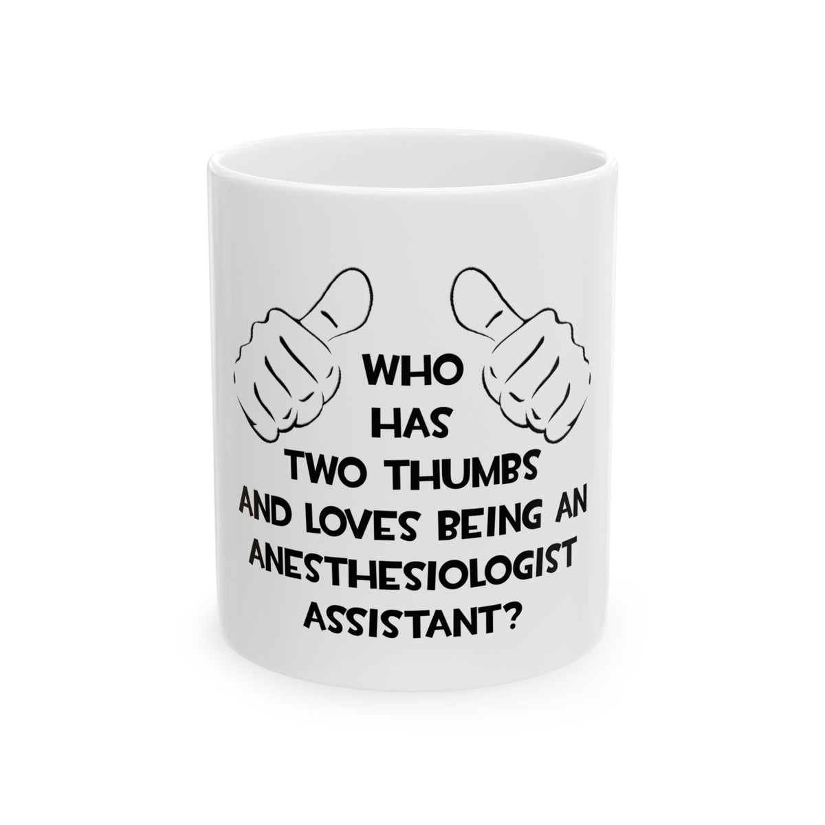 Two Thumbs .. Anesthesiologist Assistant - Ceramic Mug, (11oz, 15oz)