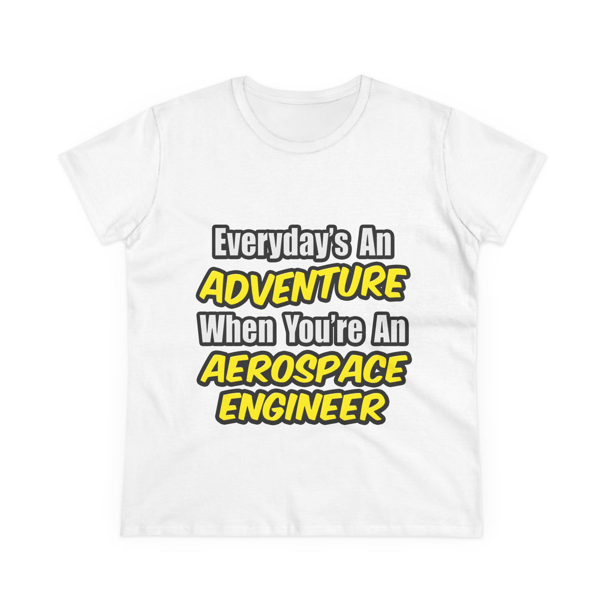 Everyday's An Adventure...Aerospace Engineer - Women's Midweight Cotton Tee