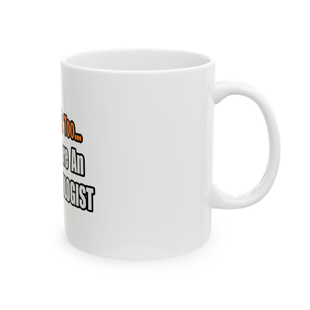 You'd Drink Too...Anesthesiologist - Ceramic Mug, (11oz, 15oz)