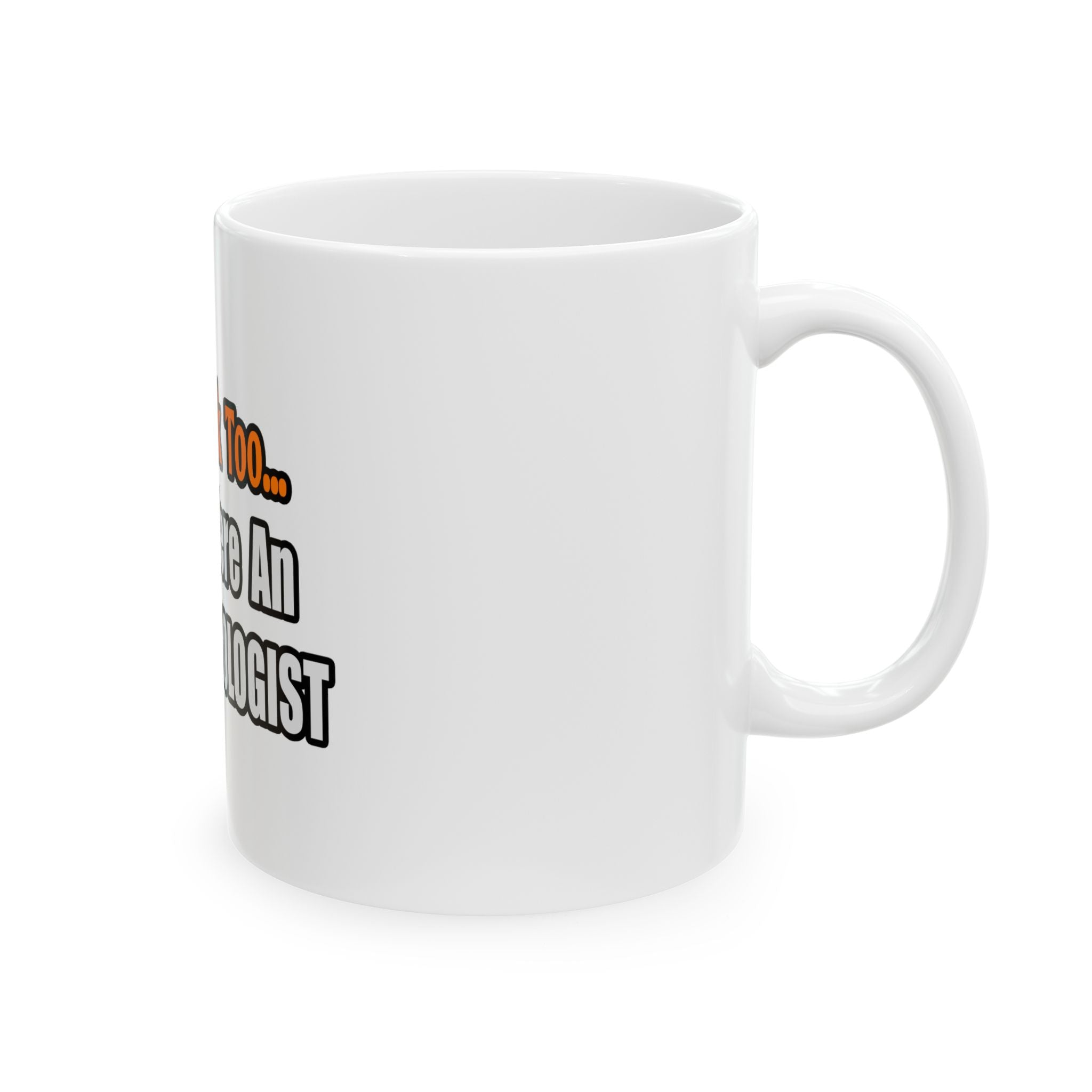 You'd Drink Too...Anesthesiologist - Ceramic Mug, (11oz, 15oz)
