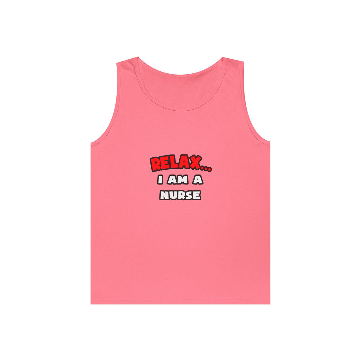 Relax ... I Am A Nurse - Unisex Heavy Cotton Tank Top