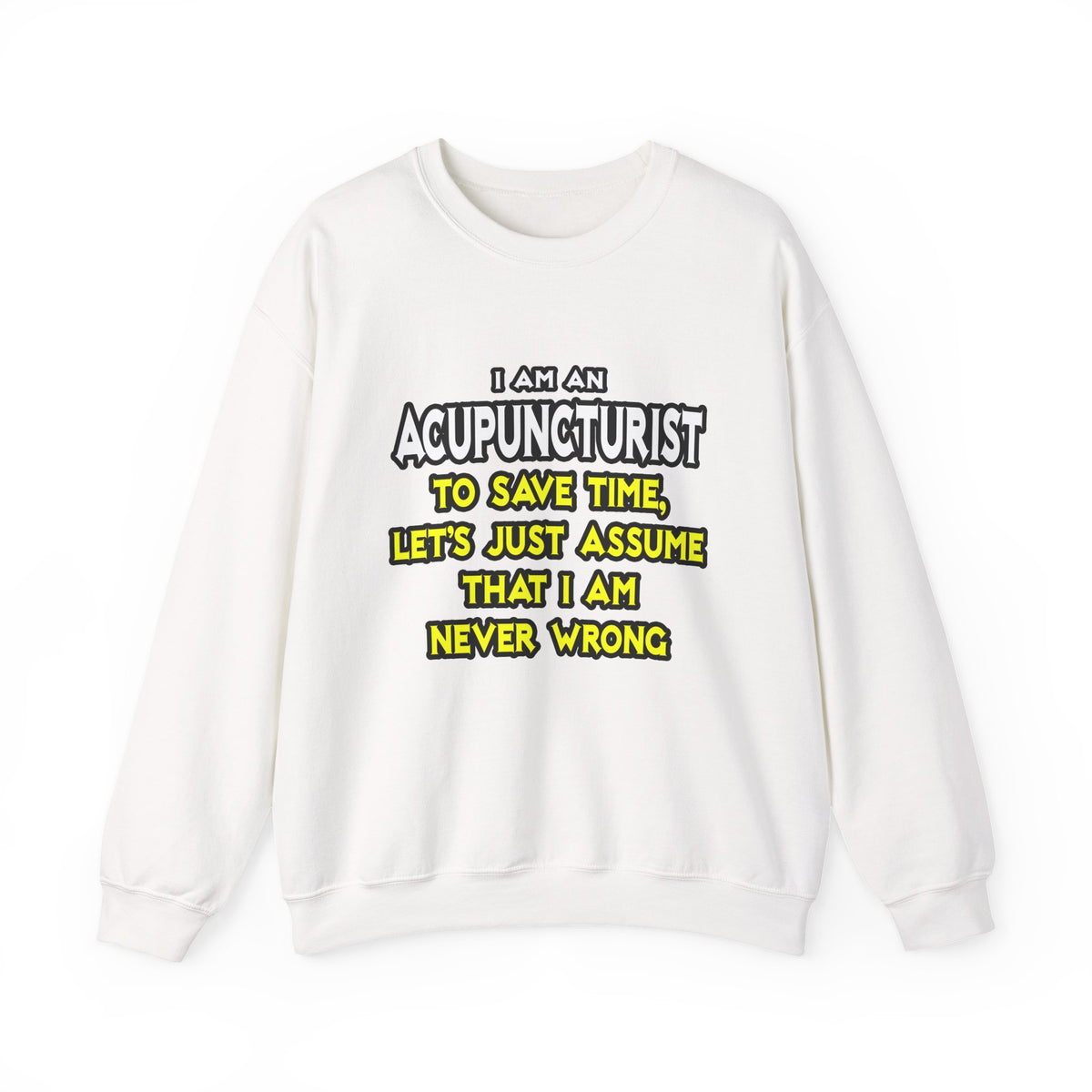 Acupuncturist .. Assume I Am Never Wrong - Unisex Heavy Blend™ Crewneck Sweatshirt