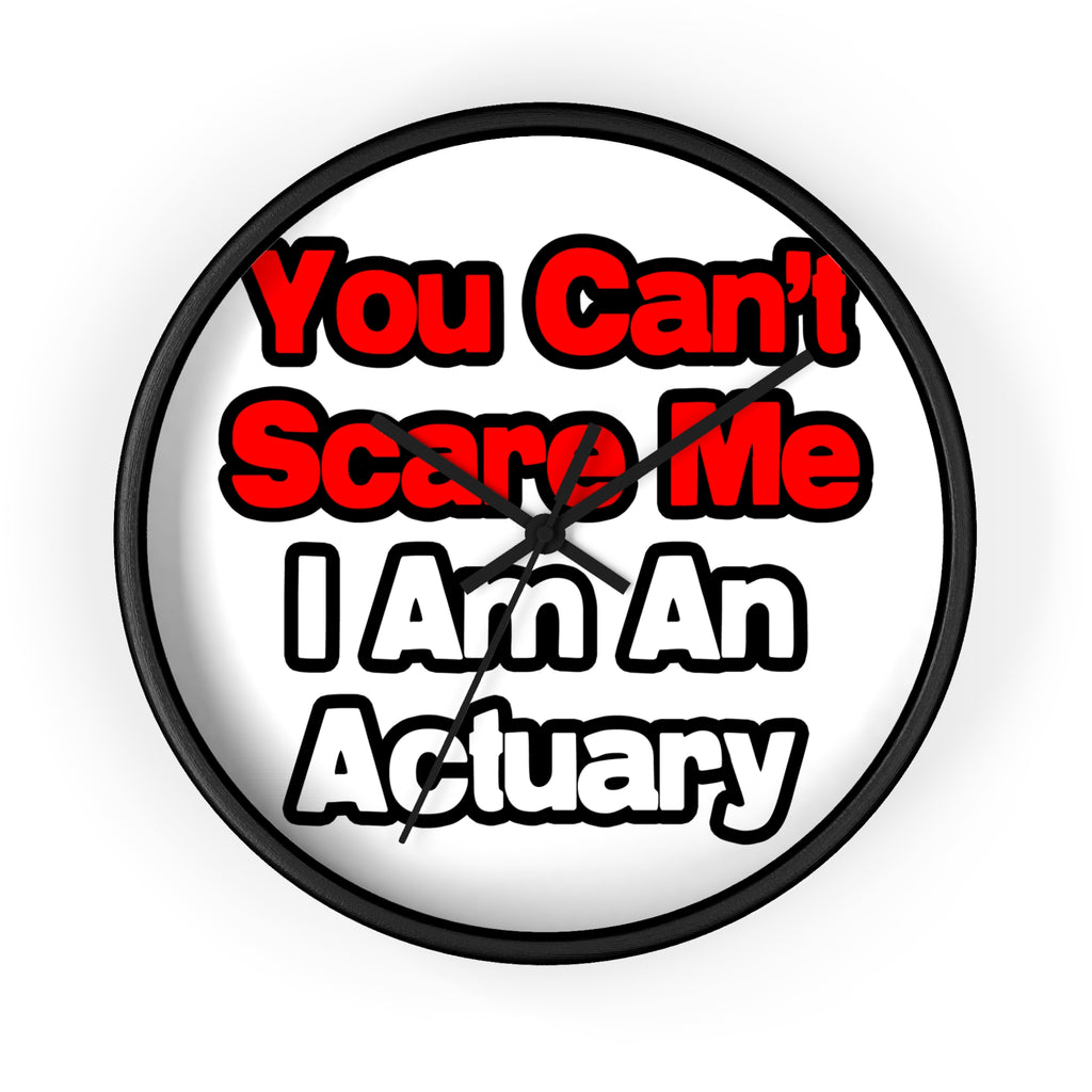 You Can't Scare Me...Actuary - Wall Clock