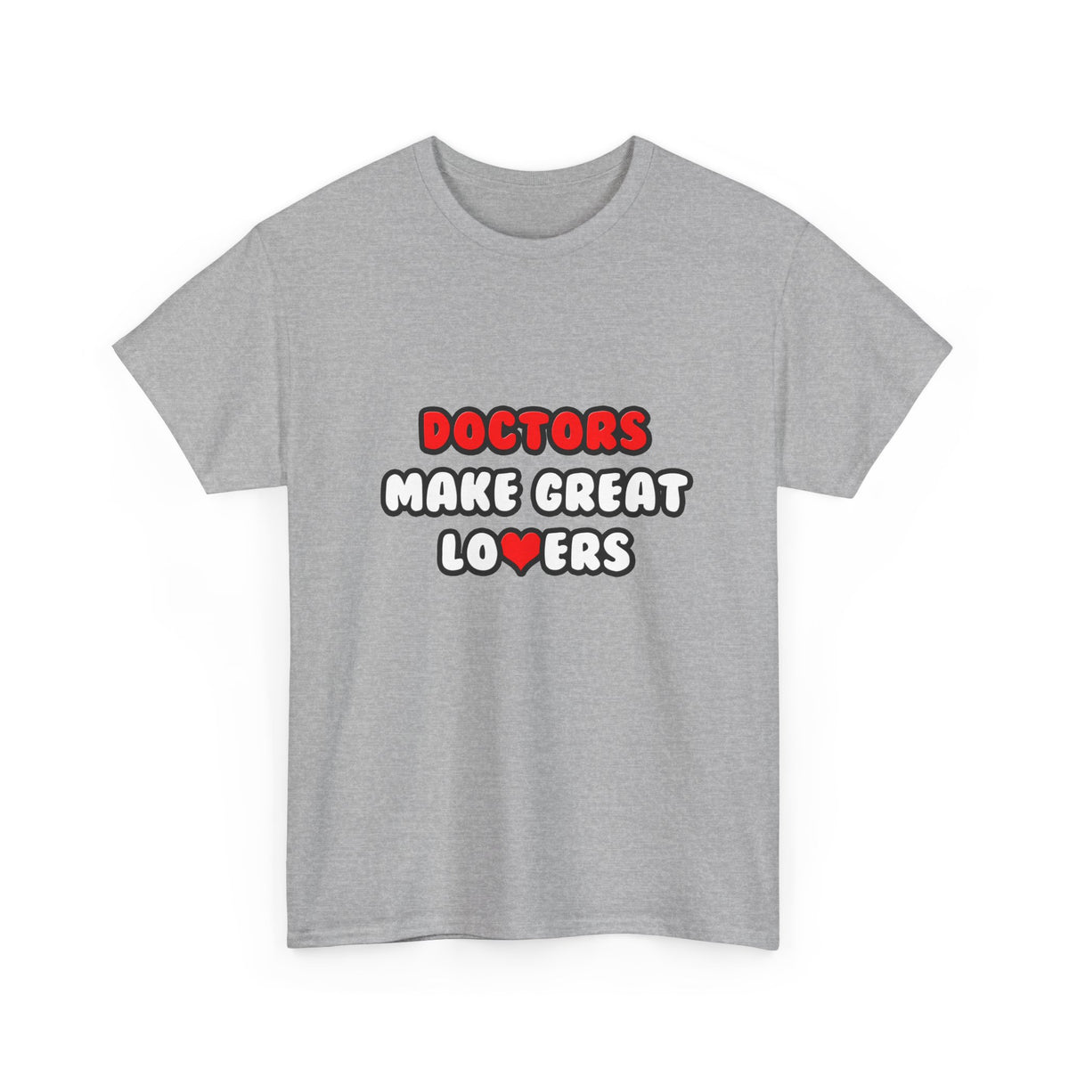 Doctors Make Great Lovers - Unisex Heavy Cotton Tee