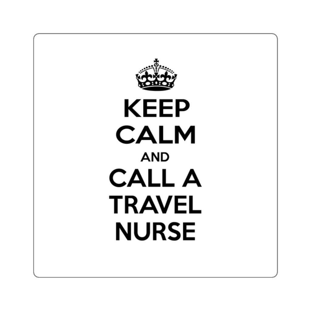 Keep Calm and Call a Travel Nurse - Square Stickers