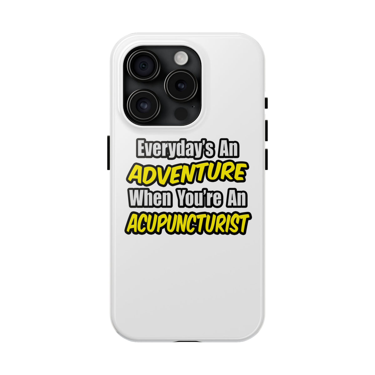 Everyday's An Adventure .. Acupuncturist - Tough Phone Cases