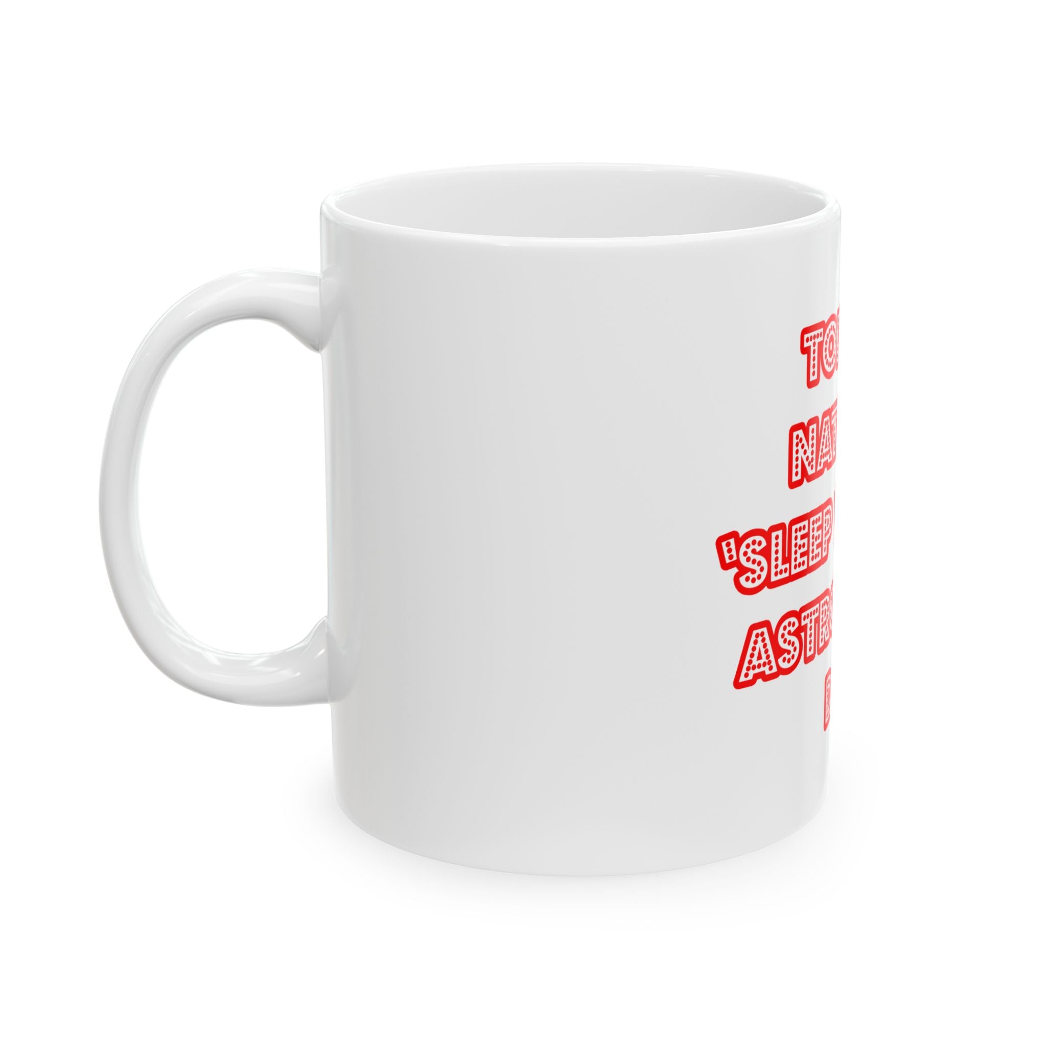 National 'Sleep With an Astronomer' Day - Ceramic Mug, (11oz, 15oz)