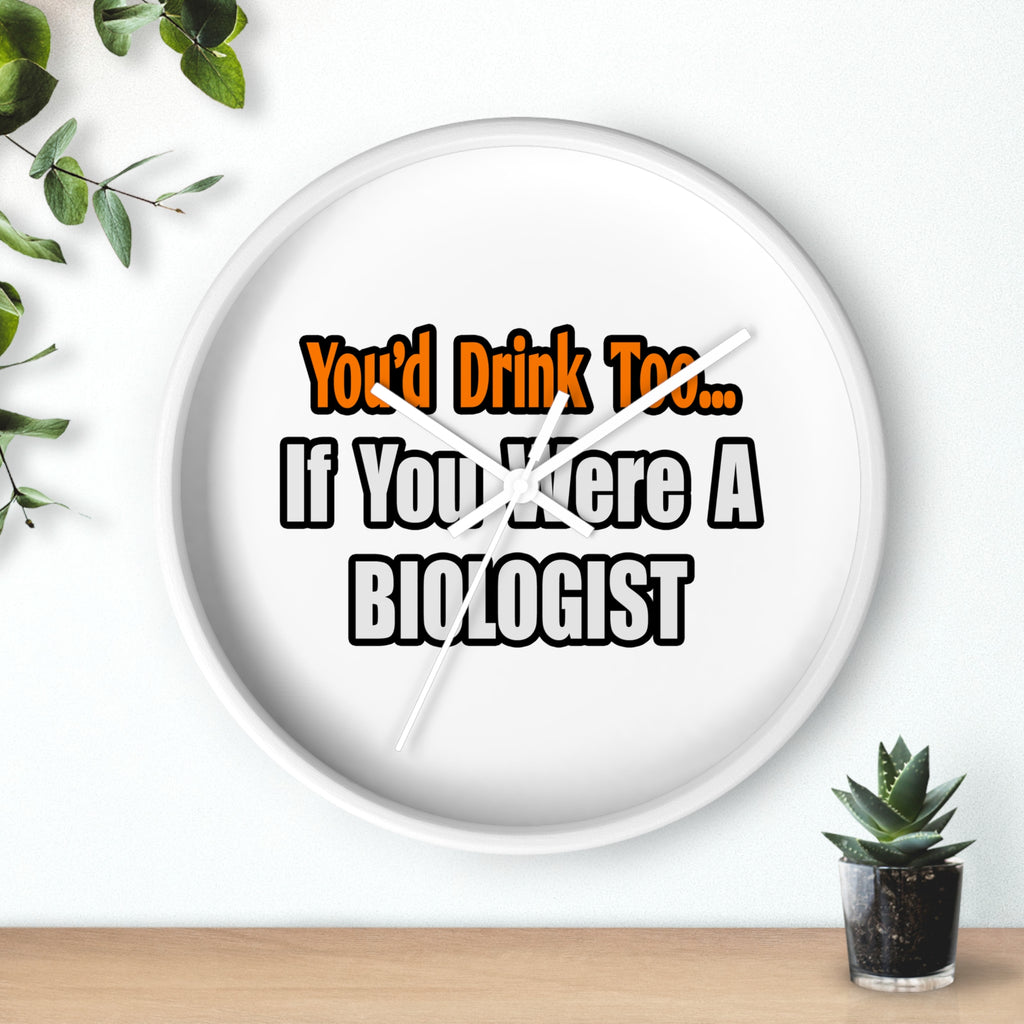 You'd Drink Too...Biologist - Wall Clock