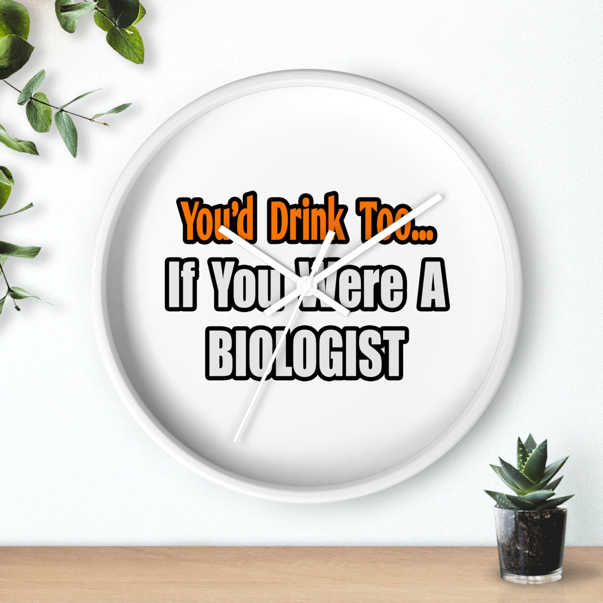 You'd Drink Too...Biologist - Wall Clock