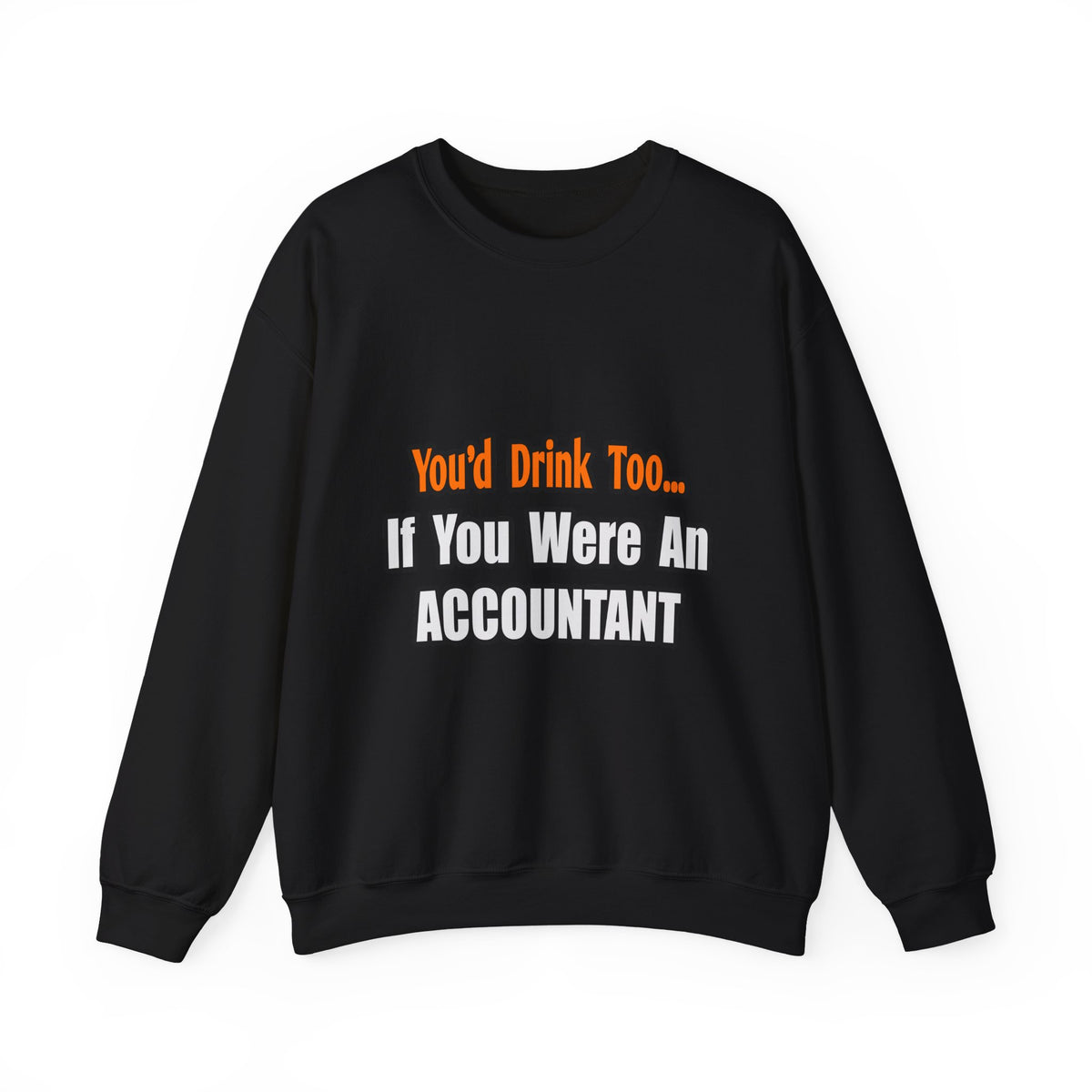 You'd Drink Too...Accountant - Unisex Heavy Blend™ Crewneck Sweatshirt