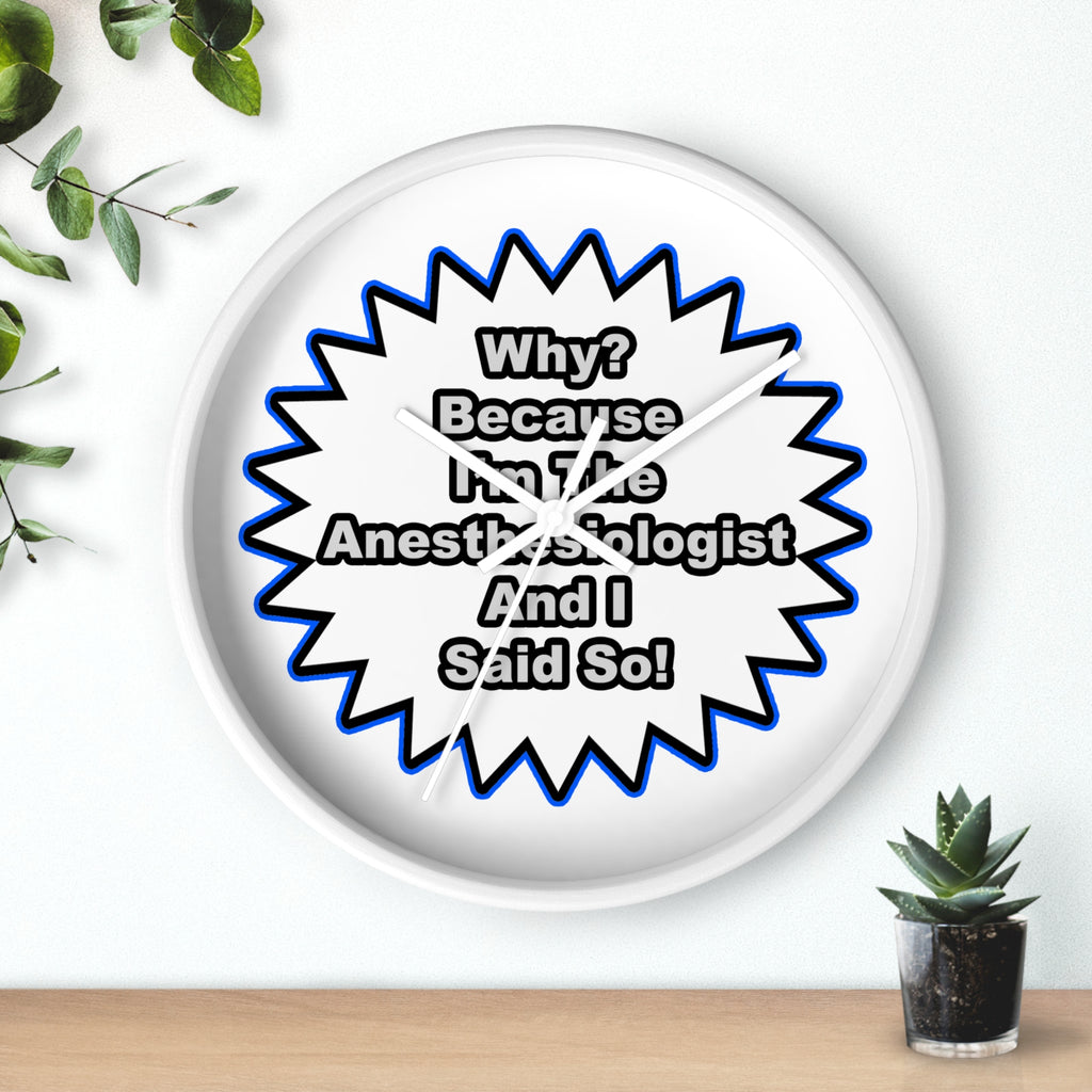 Anesthesiologist...Because I Said So - Wall Clock