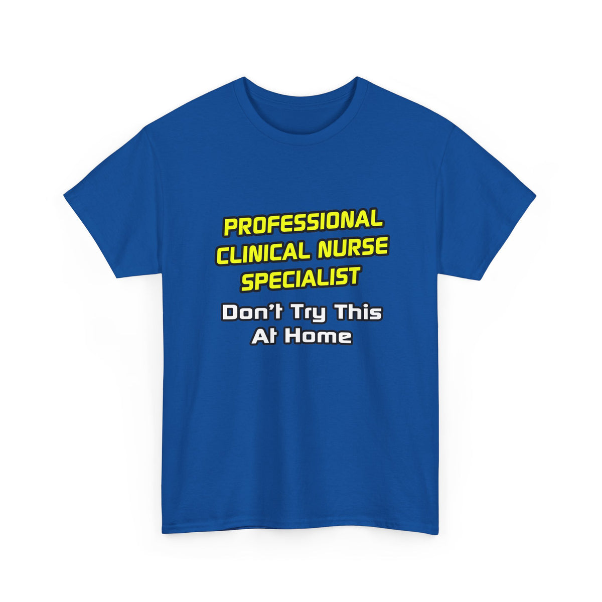 Professional Clinical Nurse Specialist .. Joke - Unisex Heavy Cotton Tee