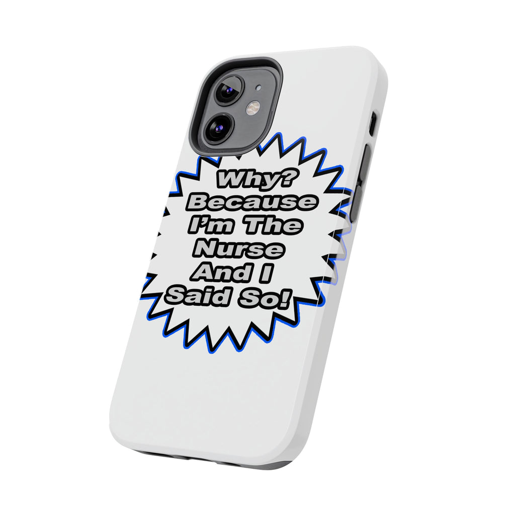 Nurse...Because I Said So - Tough Phone Cases