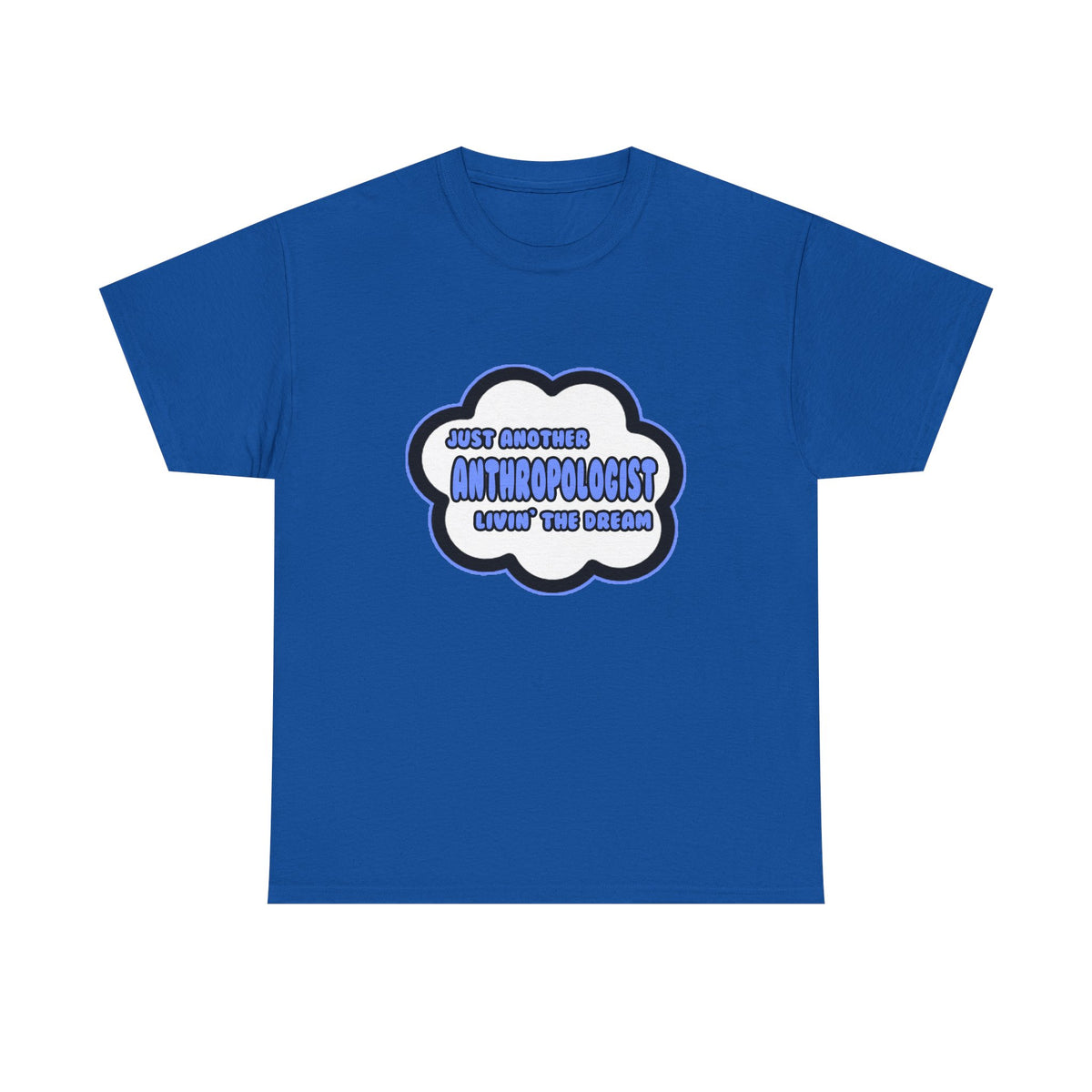 Anthropologist .. Livin' The Dream - Unisex Heavy Cotton Tee