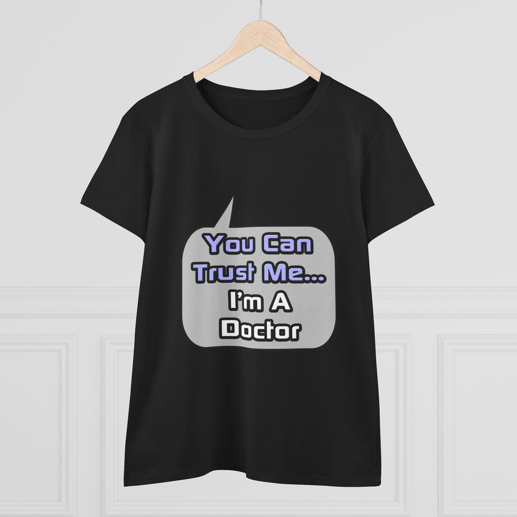 Trust Me .. I'm a Doctor - Women's Midweight Cotton Tee