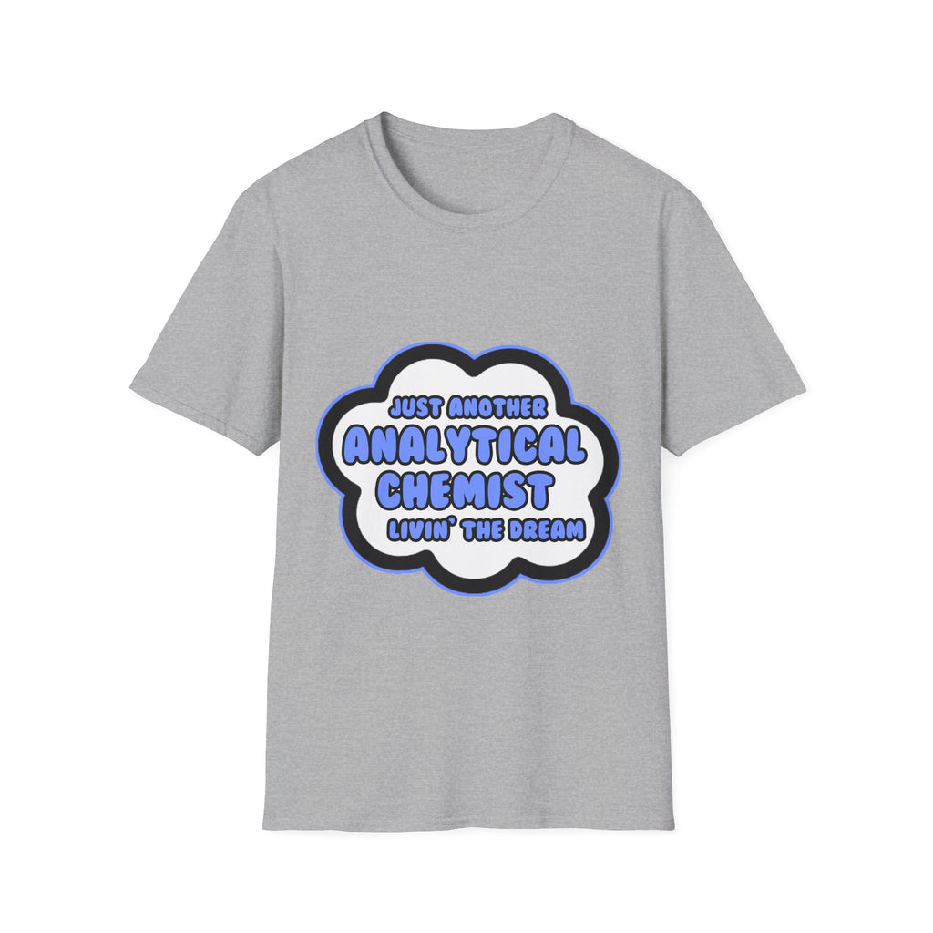 Analytical Chemist .. Livin' The Dream - Unisex Softstyle T-Shirt