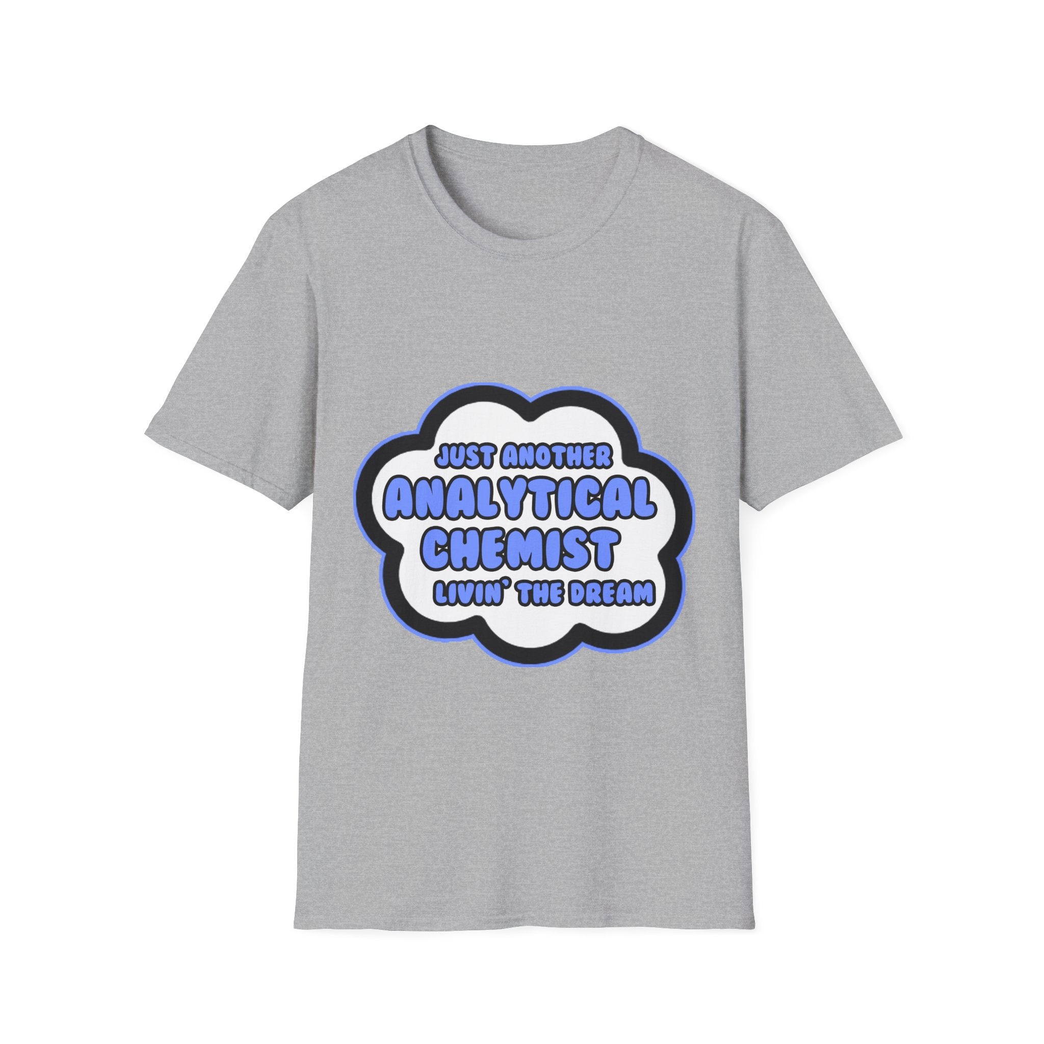 Analytical Chemist .. Livin' The Dream - Unisex Softstyle T-Shirt