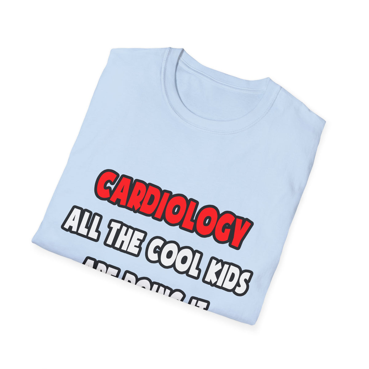 Funny Cardiologist Shirts and Gifts - Unisex Softstyle T-Shirt