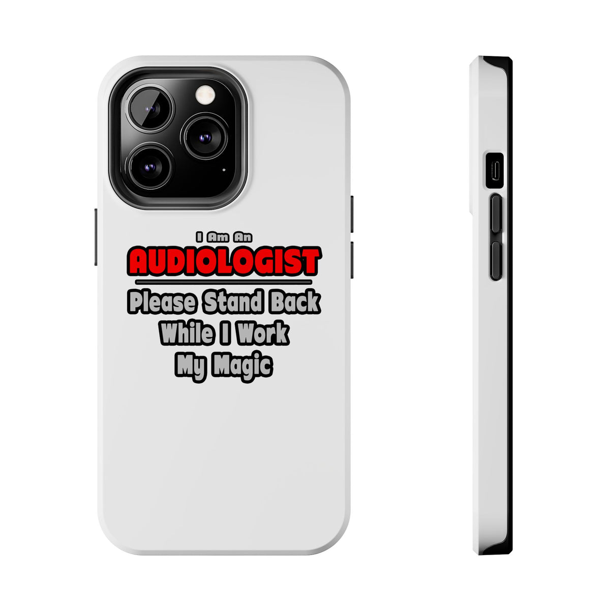 Audiologist ... Stand Back ... Work My Magic - Tough Phone Cases