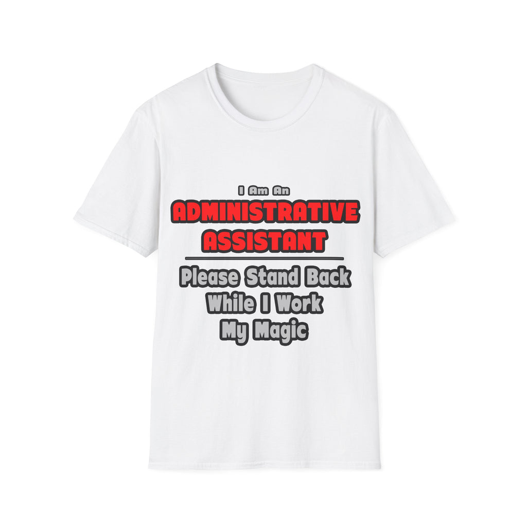 Administrative Assistant...Work My Magic - Unisex Softstyle T-Shirt