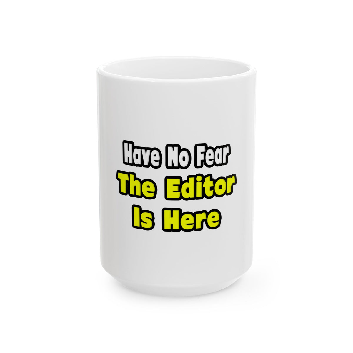 No Fear, The Editor Is Here - Ceramic Mug, (11oz, 15oz)
