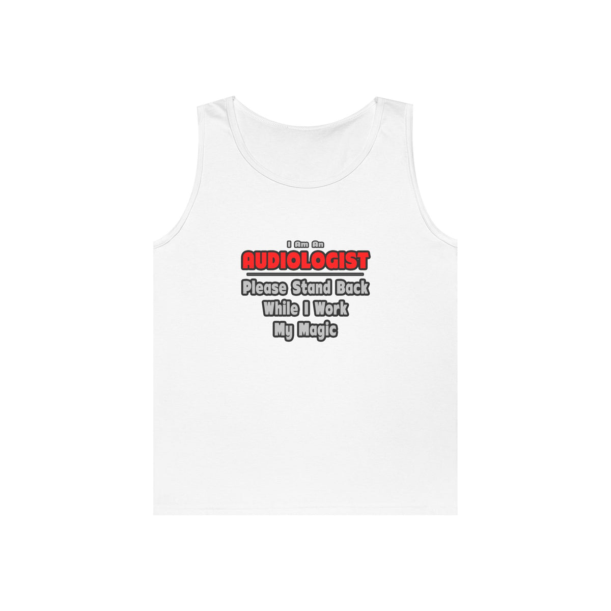Audiologist ... Stand Back ... Work My Magic - Unisex Heavy Cotton Tank Top