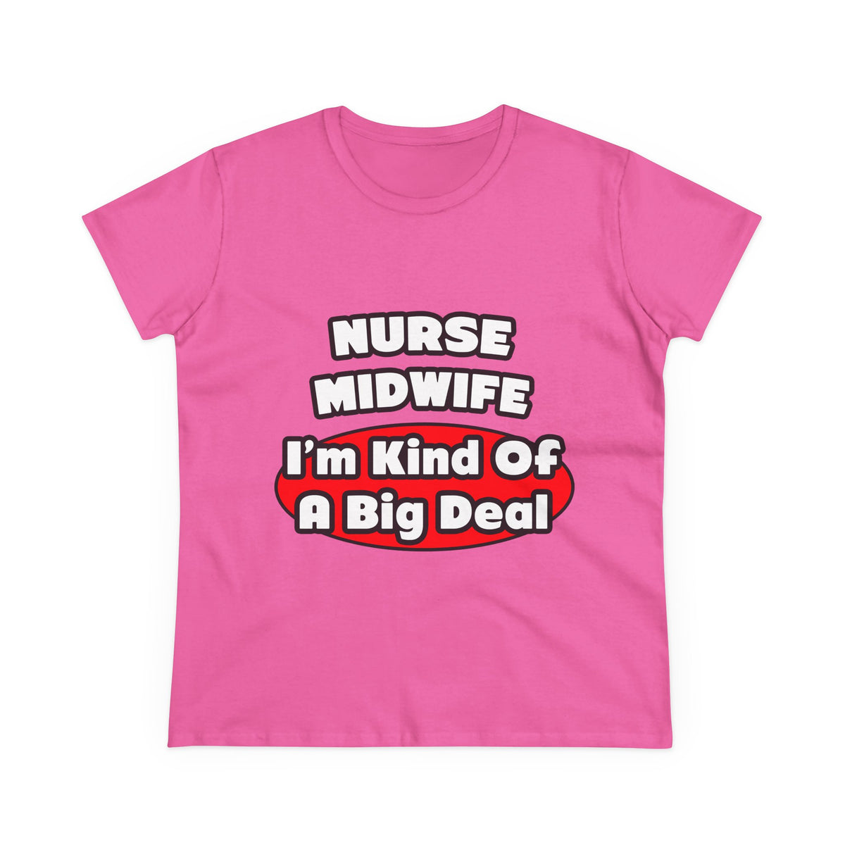Nurse Midwife .. Big Deal - Women's Midweight Cotton Tee