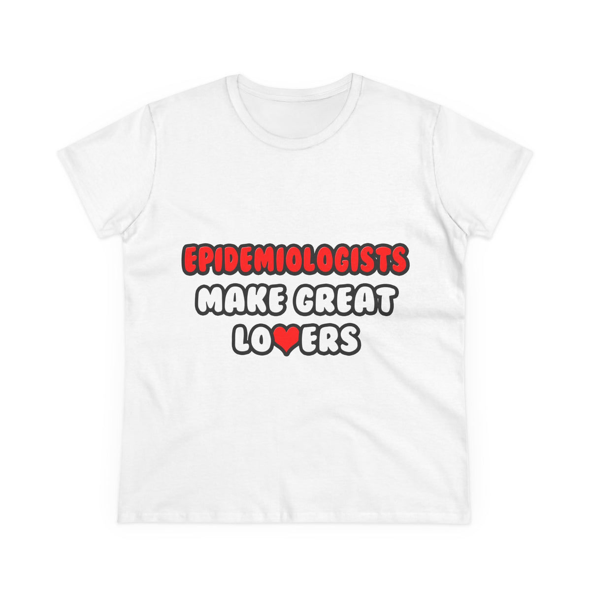 Epidemiologists Make Great Lovers - Women's Midweight Cotton Tee