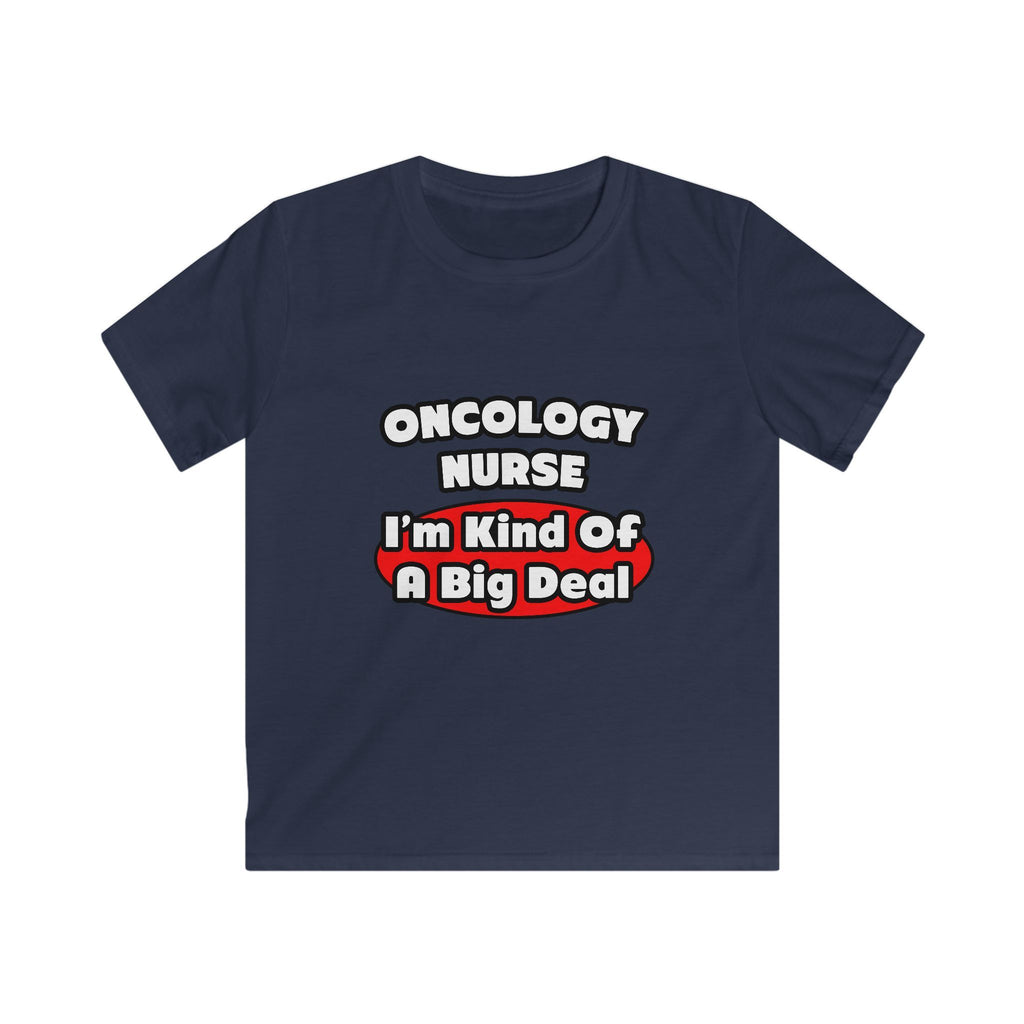Oncology Nurse...Big Deal - Kids Softstyle Tee