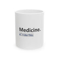 Medicine...I Like This - Ceramic Mug, (11oz, 15oz)