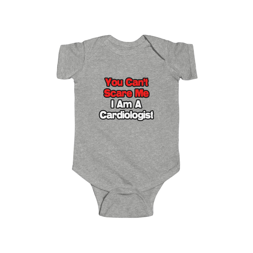 You Can't Scare Me...Cardiologist - Infant Fine Jersey Bodysuit