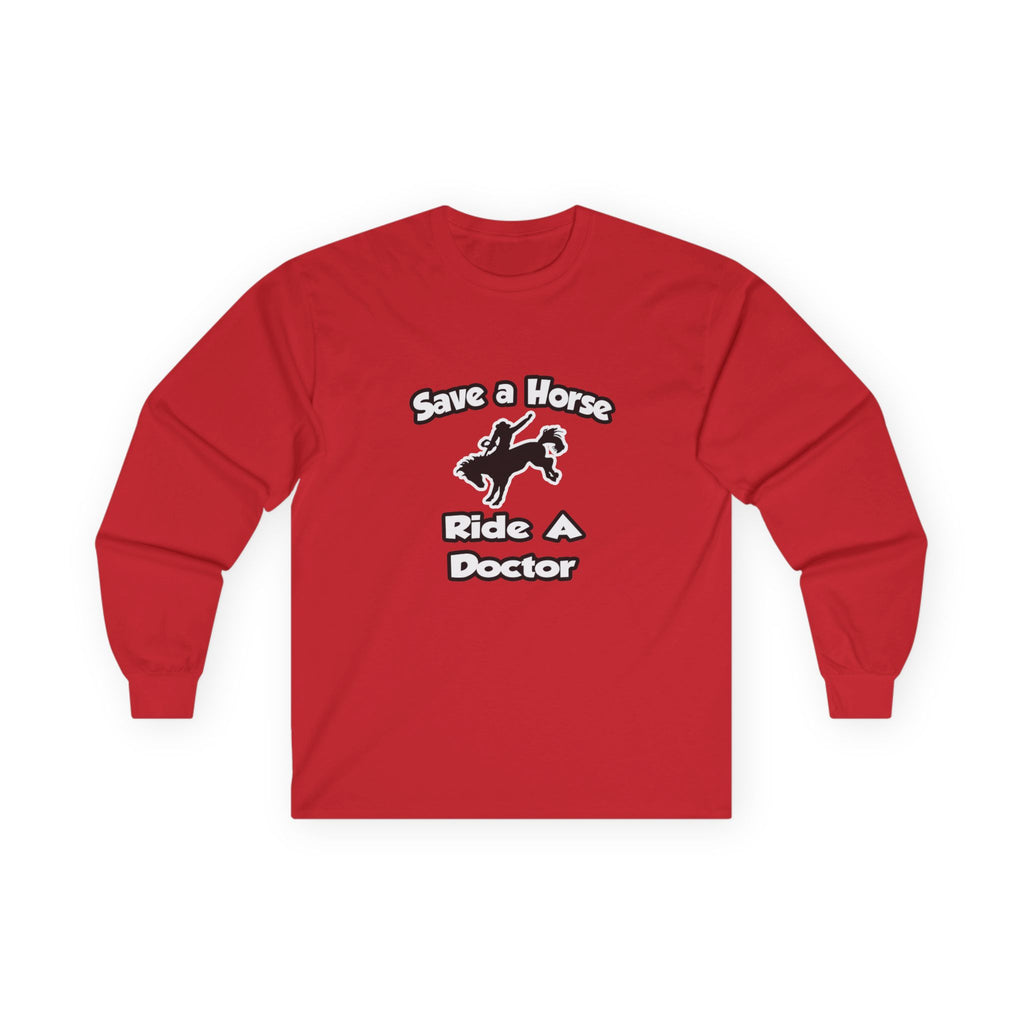 Save a Horse .. Ride a Doctor - Unisex Ultra Cotton Long Sleeve Tee
