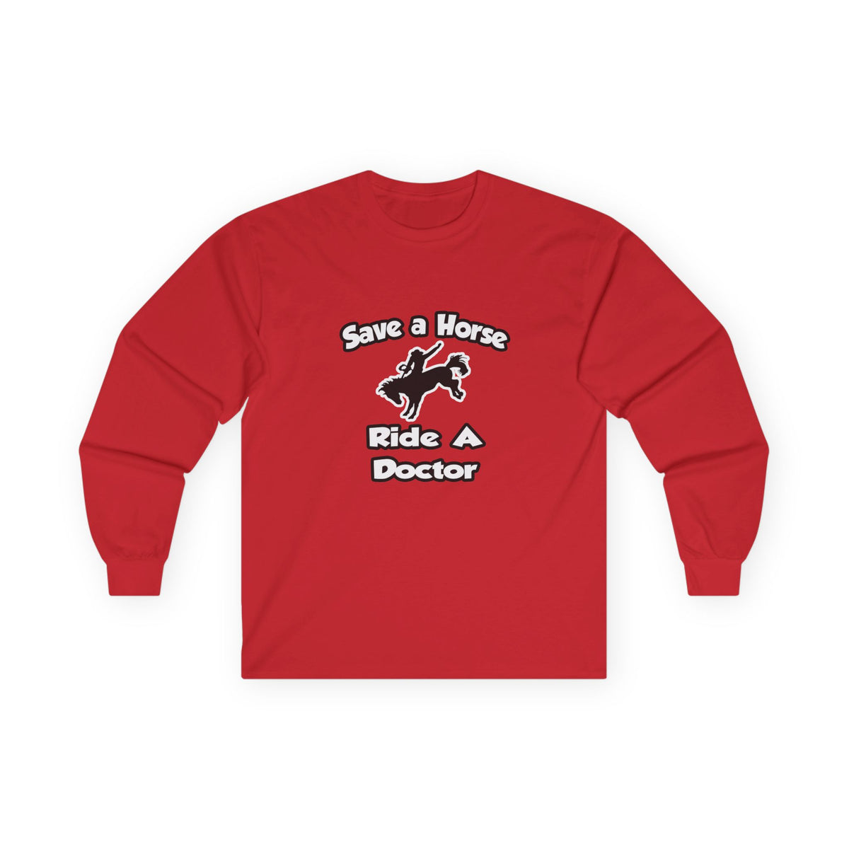 Save a Horse .. Ride a Doctor - Unisex Ultra Cotton Long Sleeve Tee