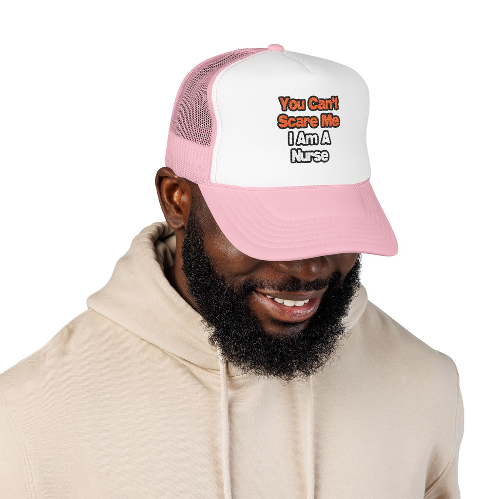 You Can't Scare Me...Nurse - Foam Trucker Hat