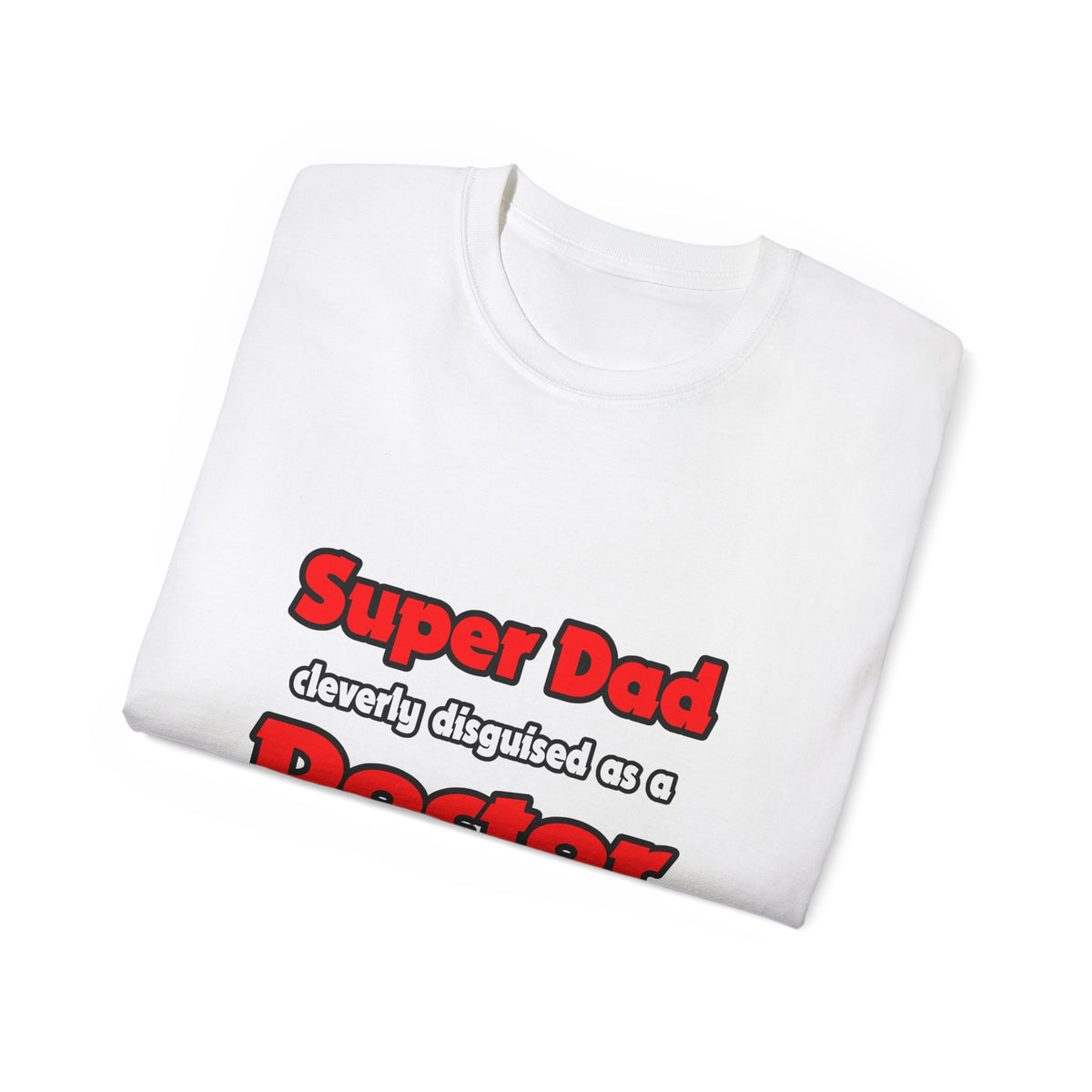 Super Dad ... Doctor - Unisex Ultra Cotton Tee