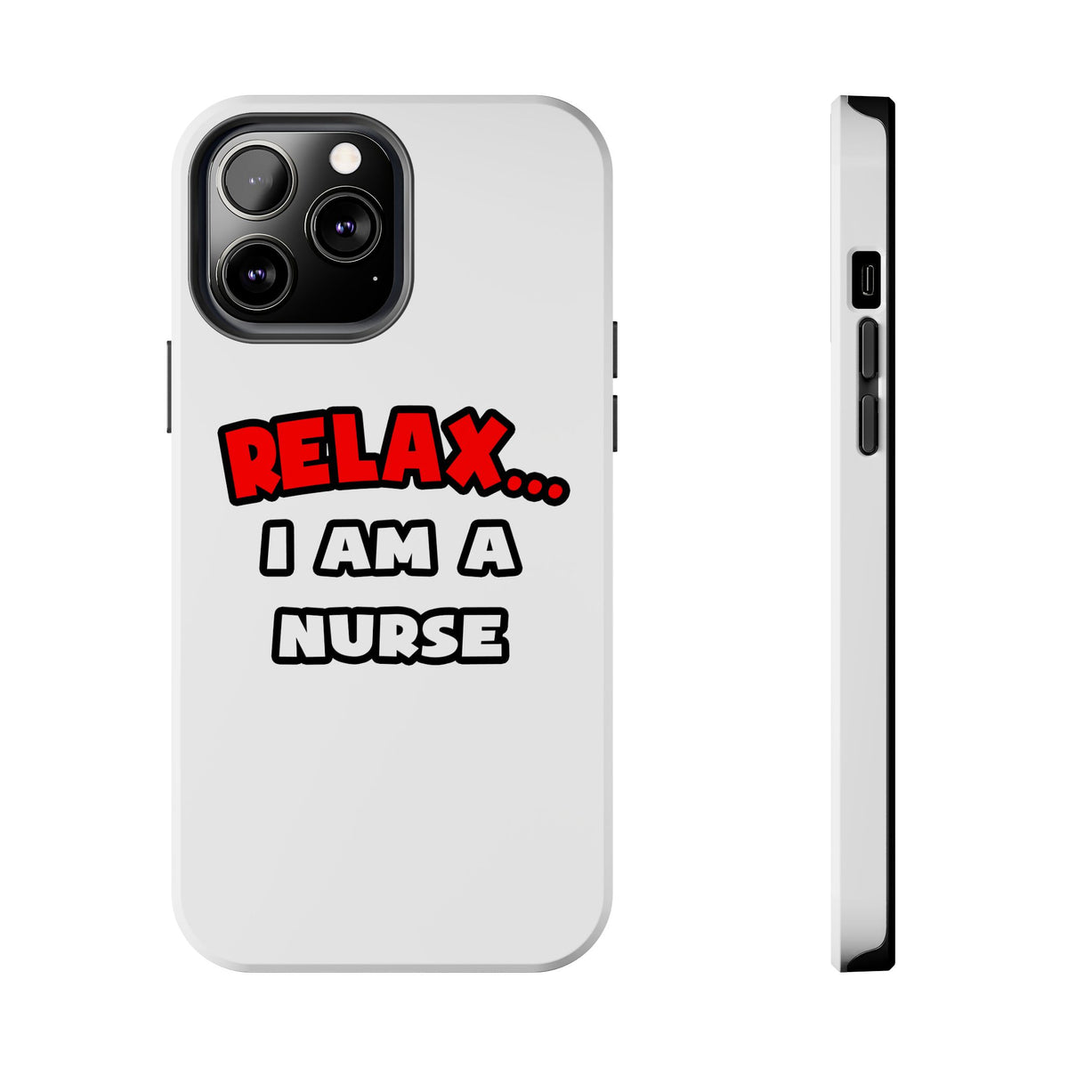 Relax ... I Am A Nurse - Tough Phone Cases