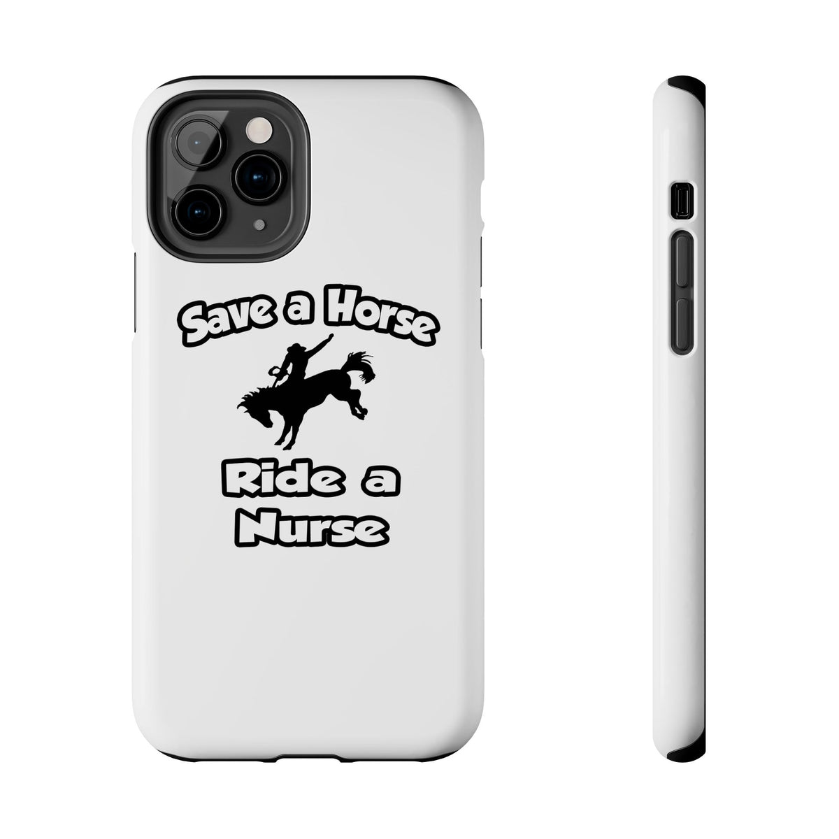 Save a Horse .. Ride a Nurse - Tough Phone Cases
