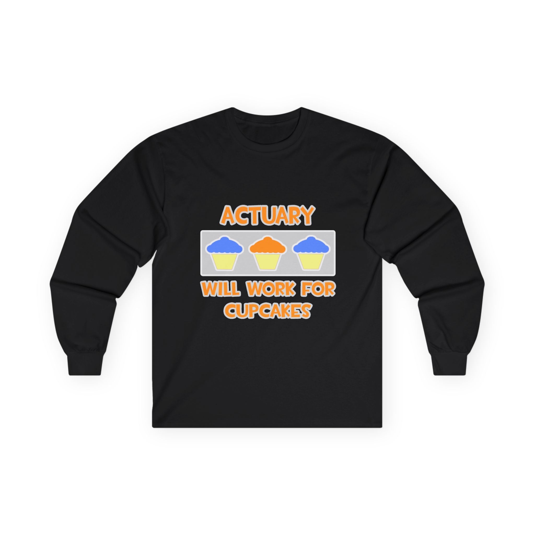 Actuary ... Will Work For Cupcakes - Unisex Ultra Cotton Long Sleeve Tee