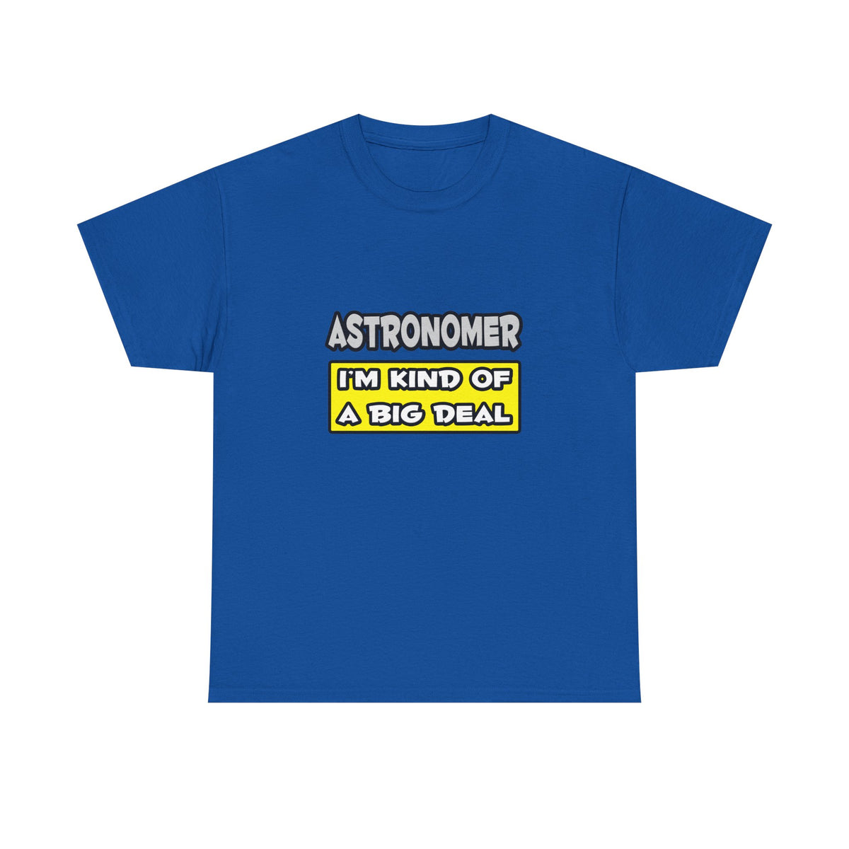 Astronomer .. I'm Kind of a Big Deal - Unisex Heavy Cotton Tee
